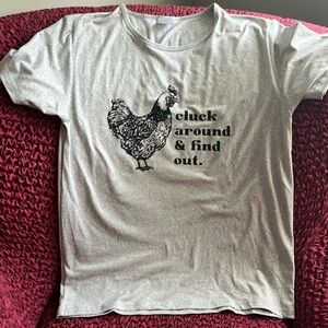 Cluck around and find out T shirt